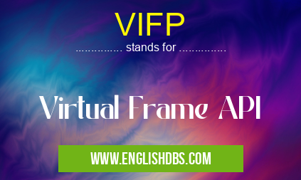 VIFP means Virtual Frame API VIFP