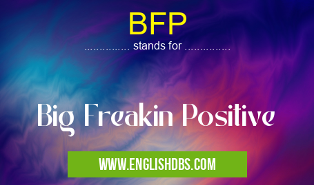 BFP means Big Freakin Positive BFP