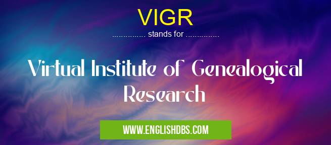 VIGR means Virtual Institute of Genealogical Research VIGR