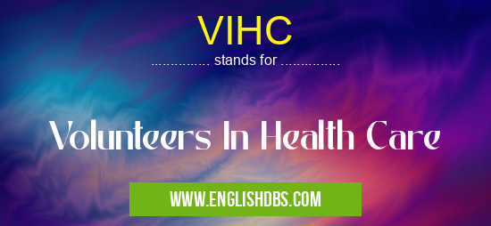 VIHC means Volunteers In Health Care VIHC
