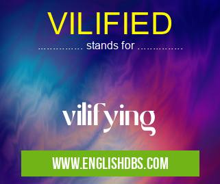 VILIFIED means vilifying VILIFIED
