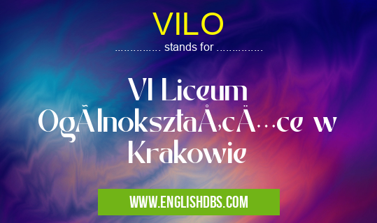 VILO means VI Liceum Ogólnokształcące w Krakowie VILO