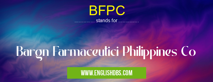BFPC means Bargn Farmaceutici Philippines Co BFPC