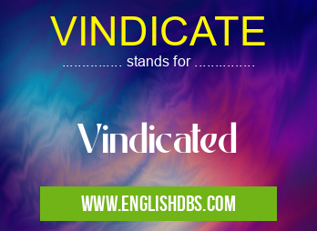 VINDICATE means Vindicated VINDICATE