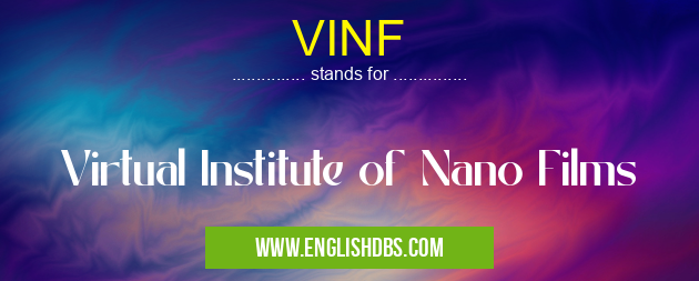 VINF means Virtual Institute of Nano Films VINF