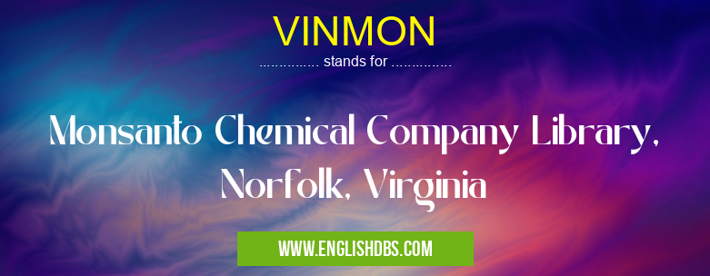 VINMON means Monsanto Chemical Company Library, Norfolk, Virginia VINMON