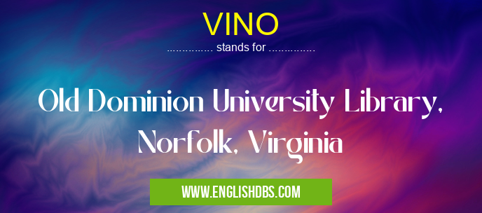 VINO means Old Dominion University Library, Norfolk, Virginia VINO
