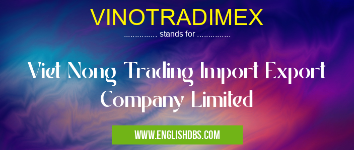 VINOTRADIMEX means Viet Nong Trading Import Export Company Limited VINOTRADIMEX