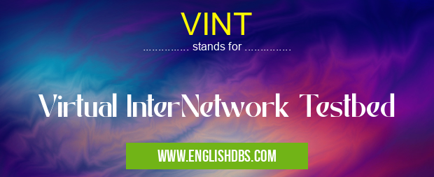 VINT means Virtual InterNetwork Testbed VINT