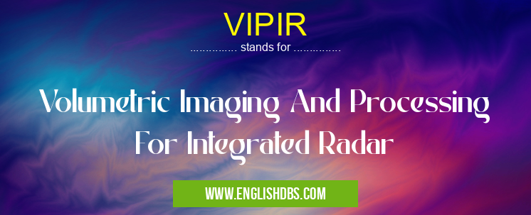 VIPIR means Volumetric Imaging And Processing For Integrated Radar VIPIR