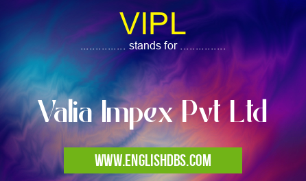 VIPL means Valia Impex Pvt Ltd VIPL