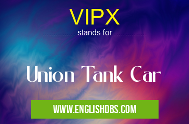 VIPX means Union Tank Car VIPX