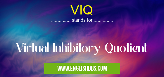 VIQ means Virtual Inhibitory Quotient VIQ