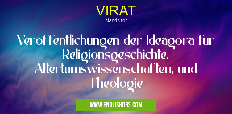 VIRAT means Veroffentlichungen der Ideagora fur Religionsgeschichte, Altertumswissenschaften, und Theologie VIRAT