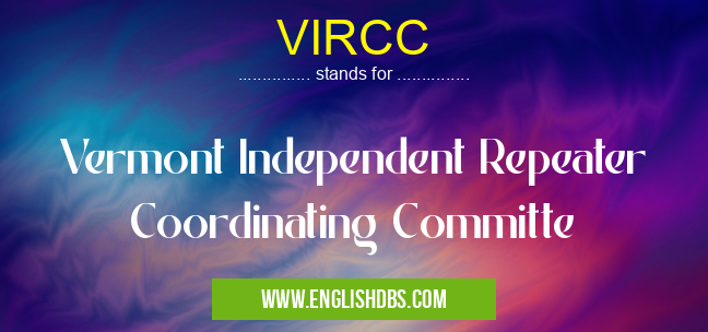 VIRCC means Vermont Independent Repeater Coordinating Committe VIRCC