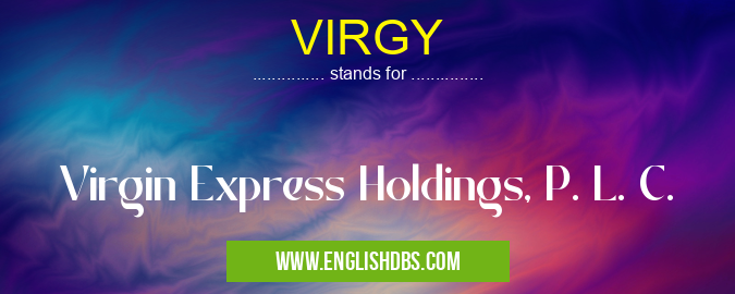 VIRGY means Virgin Express Holdings, P. L. C. VIRGY