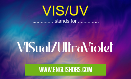 VIS/UV means VISual/UltraViolet VIS/UV