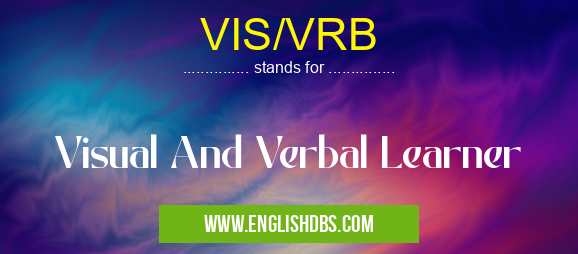 VIS/VRB means Visual And Verbal Learner VIS/VRB