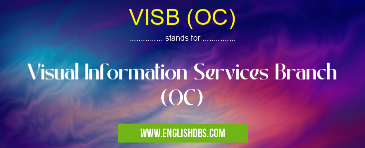 VISB (OC) means Visual Information Services Branch (OC) VISB (OC)