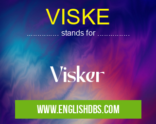 VISKE means Visker VISKE