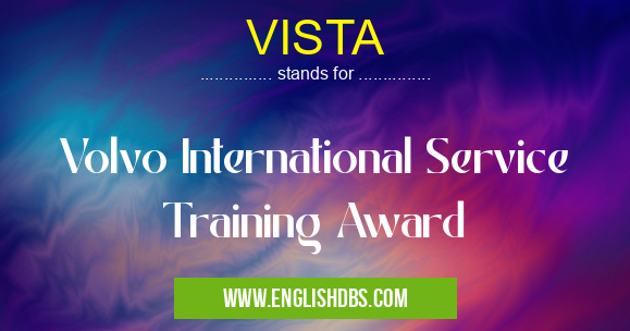 VISTA means Volvo International Service Training Award VISTA