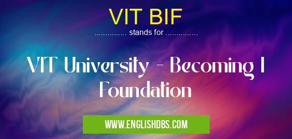 VIT BIF means VIT University - Becoming I Foundation VIT BIF