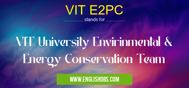 VIT E2PC means VIT University Envirinmental & Energy Conservation Team VIT E2PC