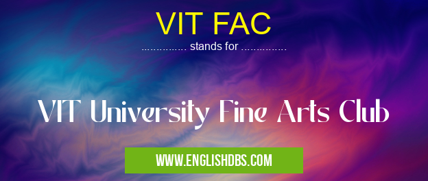 VIT FAC means VIT University Fine Arts Club VIT FAC