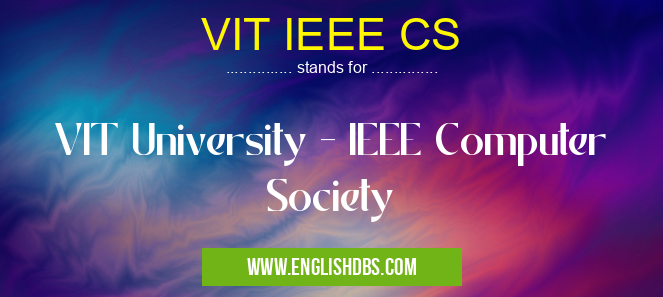 VIT IEEE CS means VIT University - IEEE Computer Society VIT IEEE CS