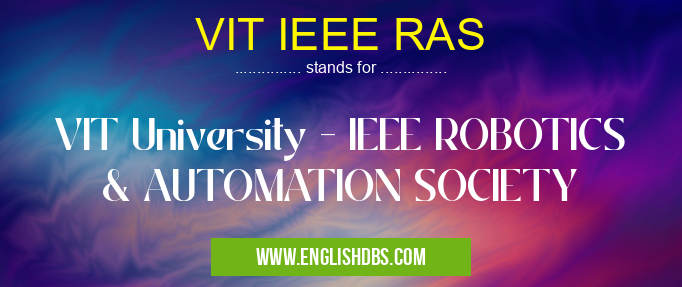 VIT IEEE RAS means VIT University - IEEE ROBOTICS & AUTOMATION SOCIETY VIT IEEE RAS