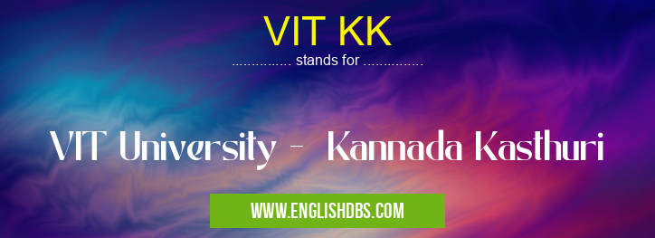 VIT KK means VIT University - Kannada Kasthuri VIT KK
