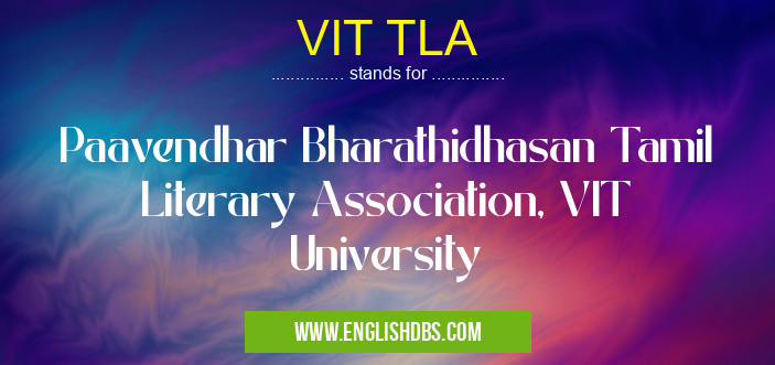 VIT TLA means Paavendhar Bharathidhasan Tamil Literary Association, VIT University VIT TLA