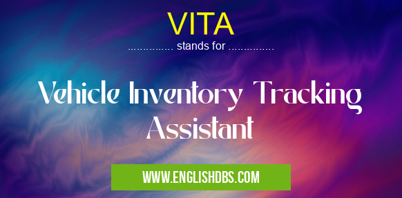 VITA means Vehicle Inventory Tracking Assistant VITA