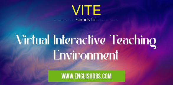 VITE means Virtual Interactive Teaching Environment VITE