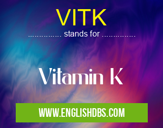 VITK means Vitamin K VITK