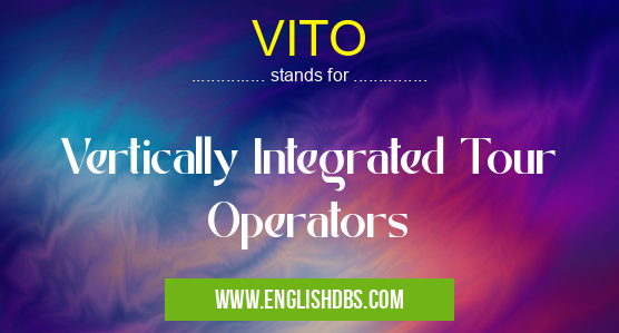 VITO means Vertically Integrated Tour Operators VITO