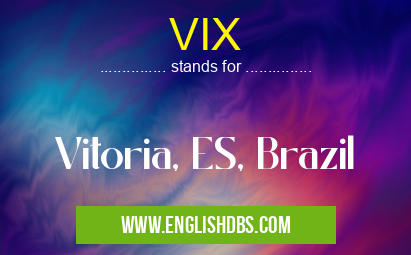 VIX means Vitoria, ES, Brazil VIX