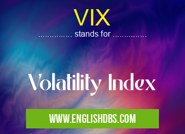 VIX means Volatility Index VIX