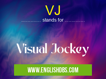 VJ means Visual Jockey VJ