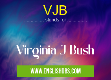 VJB means Virginia J Bush VJB