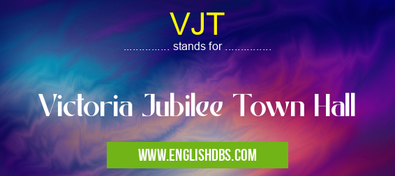VJT means Victoria Jubilee Town Hall VJT