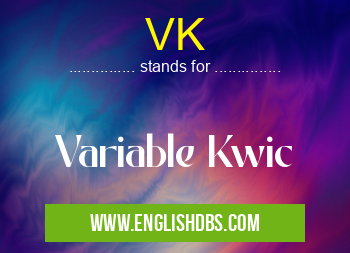 VK means Variable Kwic VK