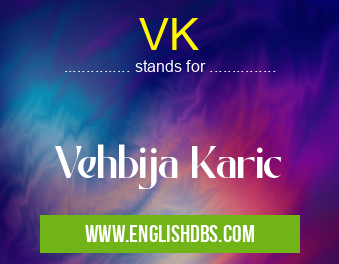 VK means Vehbija Karic VK