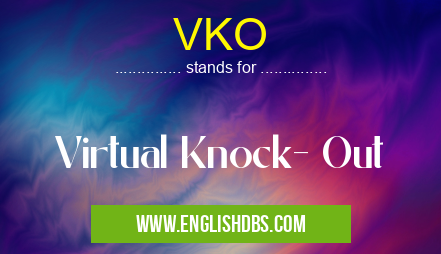 VKO means Virtual Knock- Out VKO