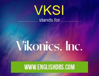 VKSI means Vikonics, Inc. VKSI