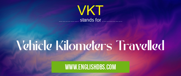 VKT means Vehicle Kilometers Travelled VKT