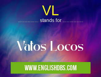 VL means Vatos Locos VL