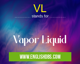 VL means Vapor Liquid VL