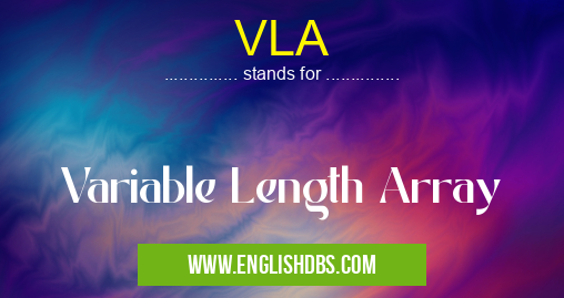 VLA means Variable Length Array VLA
