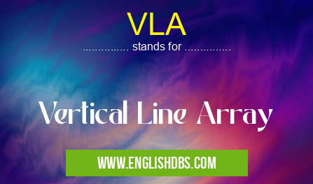 VLA means Vertical Line Array VLA